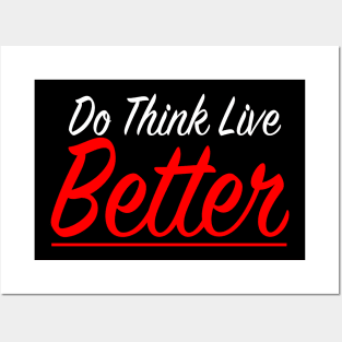 Do Think Live Better Posters and Art